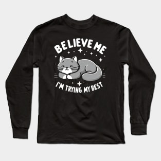 Believe Me I'm Trying My Best Funny Lazy Cat Long Sleeve T-Shirt